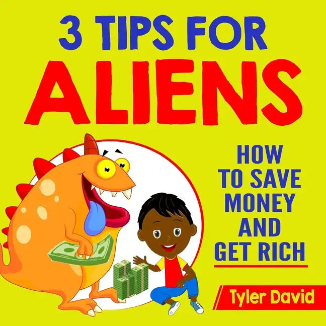 3 Tips for Aliens: How To Save Money and Get Rich - Paperback