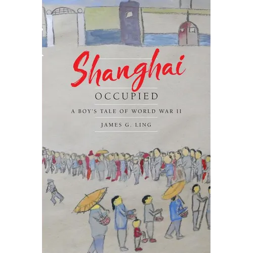 Shanghai Occupied: A Boy's Tale of World War II - Paperback