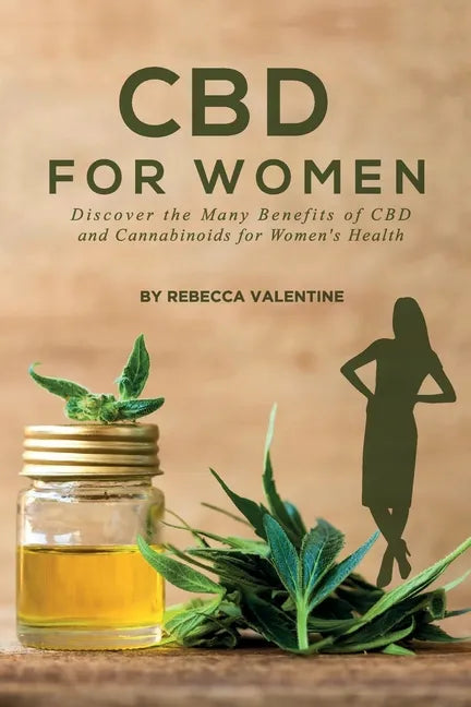 CBD for Women: Discover the Many Benefits of CBD and Cannabinoids for Women's Health - Paperback