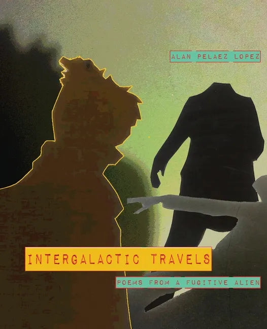 Intergalactic Travels: poems from a fugitive alien - Paperback