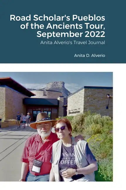Road Scholar's Pueblos of the Ancients Tour, September 2022: Anita Alverio's Travel Journal - Hardcover