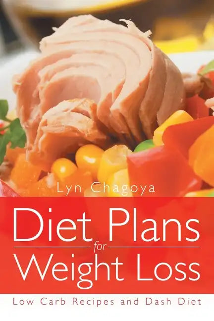 Diet Plans for Weight Loss: Low Carb Recipes and Dash Diet - Paperback