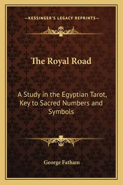 The Royal Road: A Study in the Egyptian Tarot, Key to Sacred Numbers and Symbols - Paperback