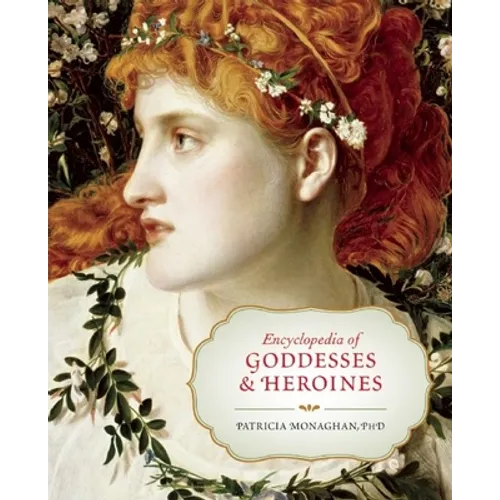 Encyclopedia of Goddesses & Heroines - Paperback