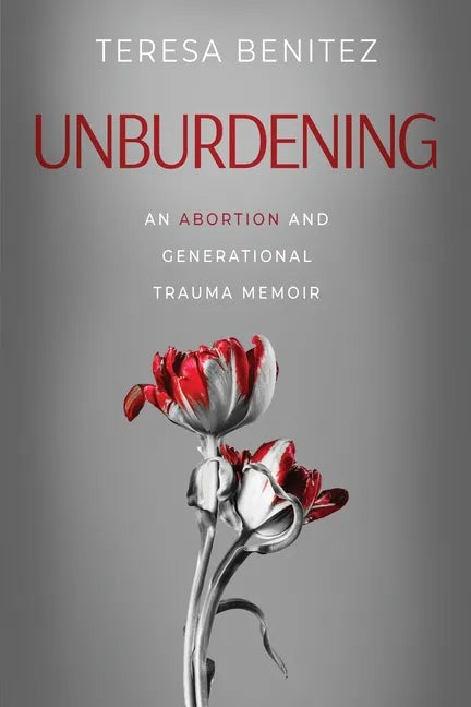Unburdening: An Abortion and Generational Trauma Memoir - Paperback