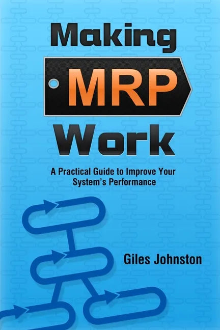 Making MRP Work: A Practical Guide To Improve Your System's Performance - Paperback