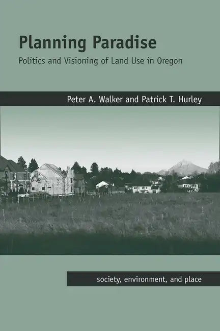 Planning Paradise: Politics and Visioning of Land Use in Oregon - Paperback