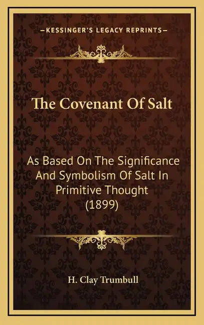 The Covenant of Salt: As Based on the Significance and Symbolism of Salt in Primitive Thought (1899) - Hardcover