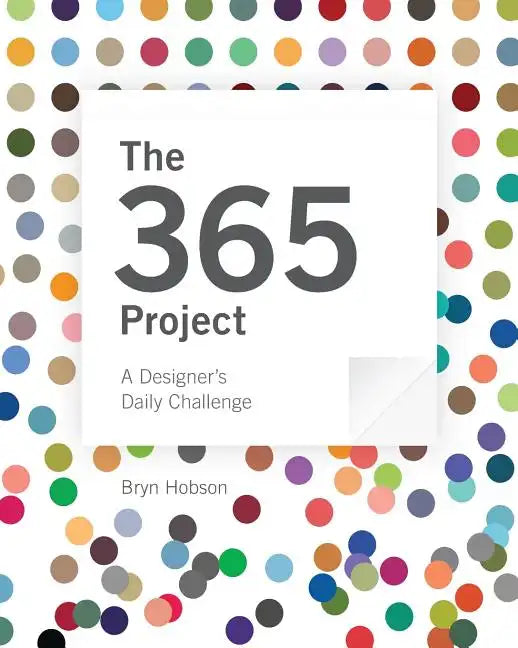 The 365 Project: A Designer's Daily Challenge - Paperback