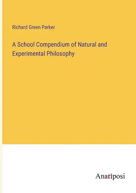 A School Compendium of Natural and Experimental Philosophy - Paperback