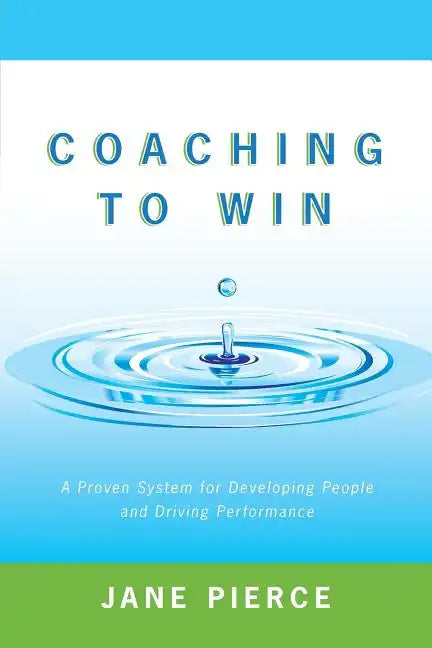 Coaching to Win: A Proven System for Developing People and Driving Performance - Paperback