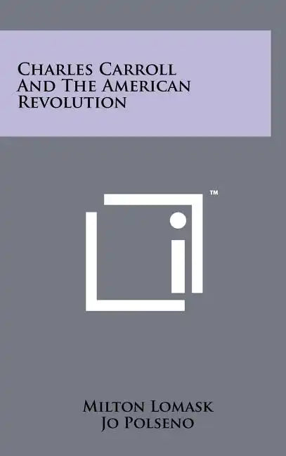Charles Carroll and the American Revolution - Hardcover