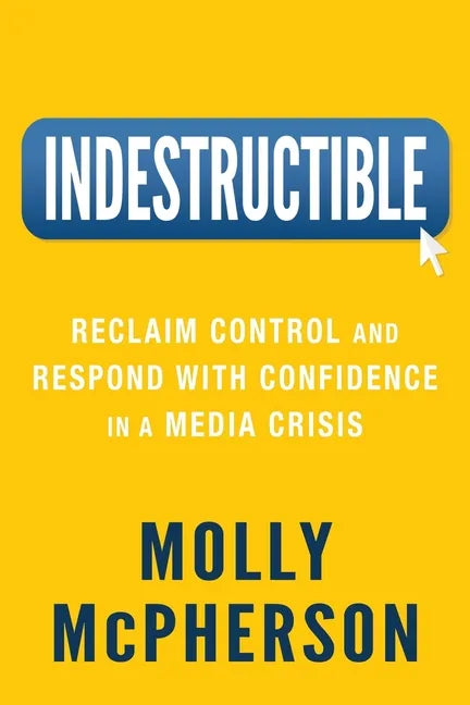 Indestructible: Reclaim Control and Respond with Confidence in a Media Crisis - Paperback