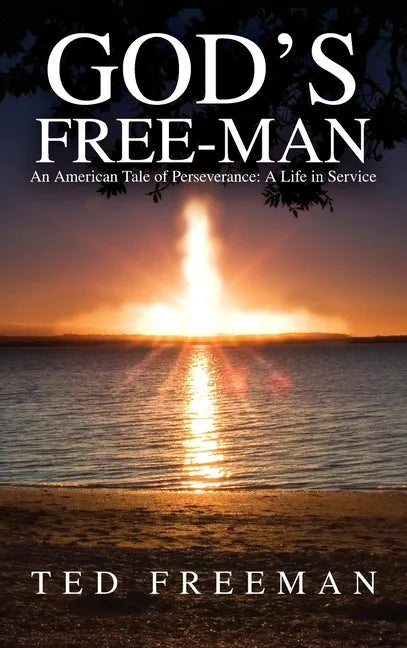 God's Free-Man: An American Tale of Perseverance: A Life in Service - Hardcover