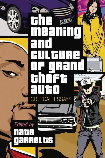 The Meaning and Culture of Grand Theft Auto: Critical Essays - Paperback