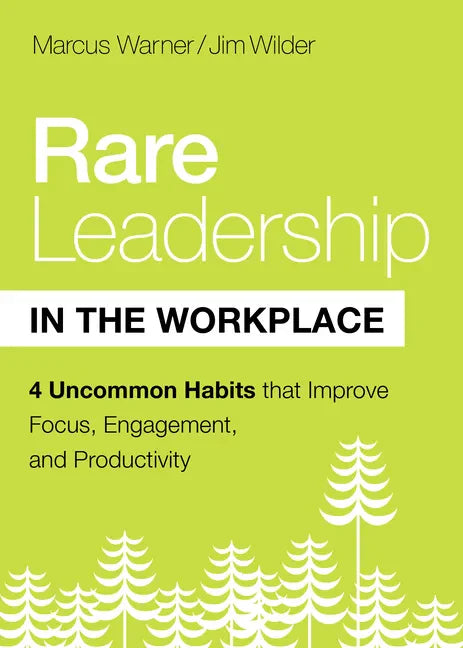 Rare Leadership in the Workplace: Four Uncommon Habits That Improve Focus, Engagement, and Productivity - Hardcover