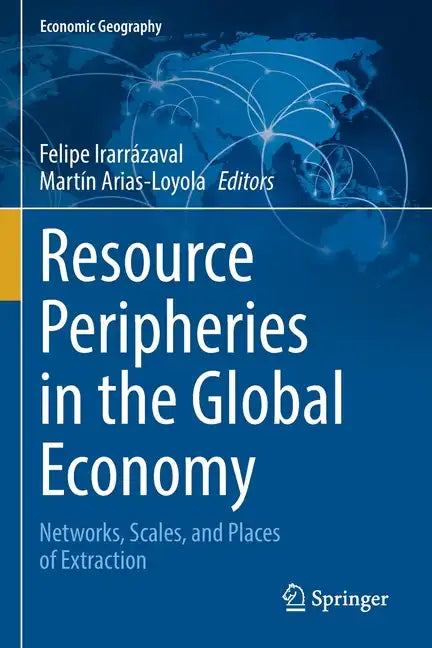 Resource Peripheries in the Global Economy: Networks, Scales, and Places of Extraction - Paperback