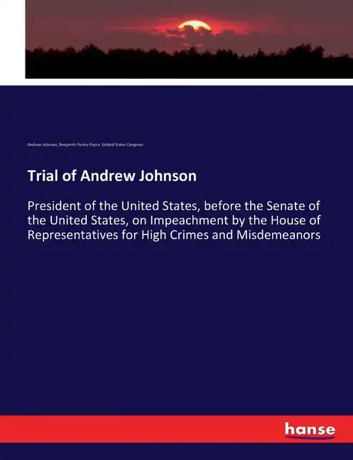 Trial of Andrew Johnson: President of the United States, before the Senate of the United States, on Impeachment by the House of Representatives for Hi - Paperback