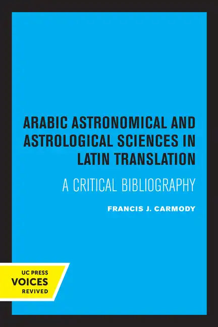 Arabic Astronomical and Astrological Sciences in Latin Translation: A Critical Bibliography - Paperback