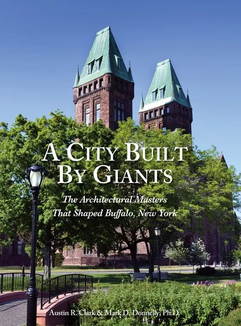 A City Built By Giants: The Architectural Masters That Shaped Buffalo, New York - Hardcover