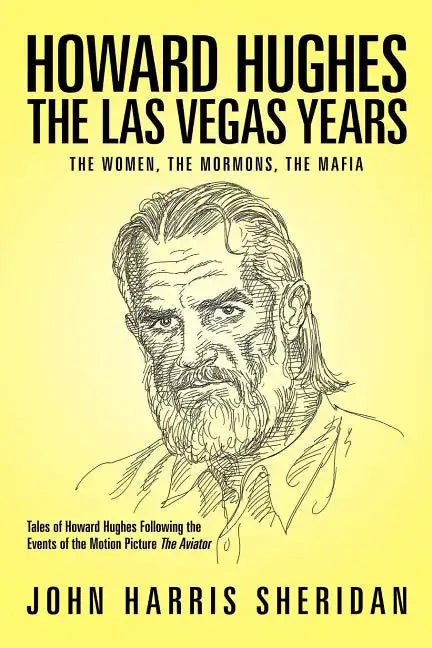 Howard Hughes: The Las Vegas Years the Women, the Mormons, the Mafia - Paperback