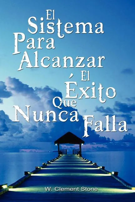 El Sistema Para Alcanzar El Exito Que Nunca Falla / The Success System That Never Fails - Paperback