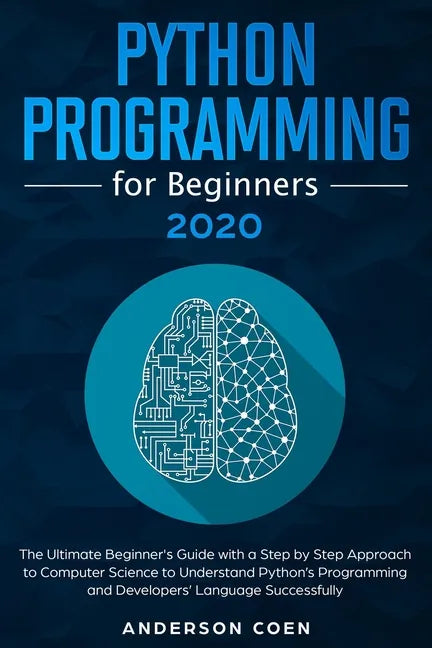 Python Programming for Beginners: The Ultimate Beginner's Guide with a Step-by-Step Approach to Computer Science to Understand Python's Programming an - Paperback