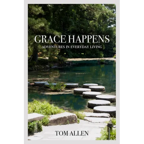 Grace Happens: Adventures in Everyday Living - Paperback