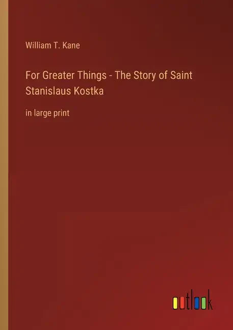 For Greater Things - The Story of Saint Stanislaus Kostka: in large print - Paperback