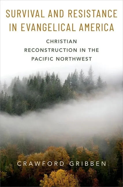 Survival and Resistance in Evangelical America: Christian Reconstruction in the Pacific Northwest - Hardcover