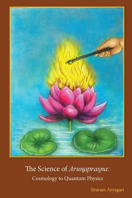 The Science of Arun̻apras̰na: Cosmology to Quantum Physics - Paperback