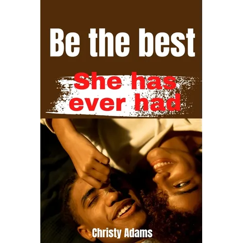 Be the Best she has ever had: Excellent tips on how to Stimulate her Clitoris and good Foreplay - Paperback
