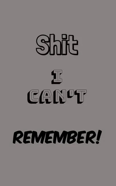 Shit I Can't Remember: Organize All Your Own Passwords and Shit - Paperback