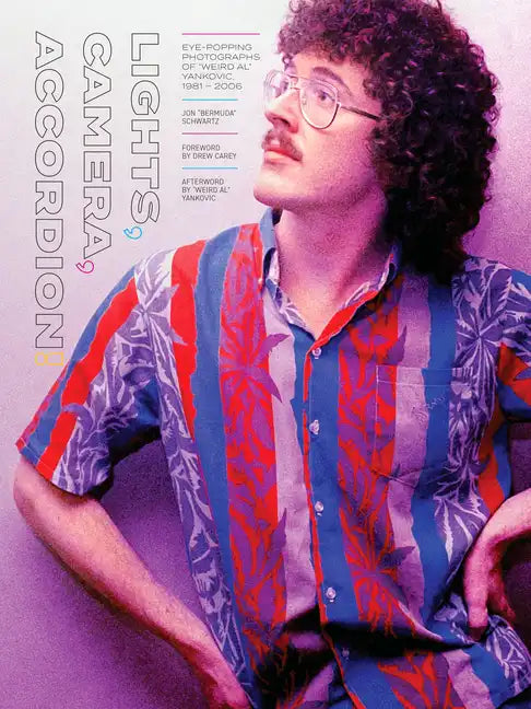 Lights, Camera, Accordion!: Eye-Popping Photographs of Weird Al Yankovic, 1981-2006 - Hardcover