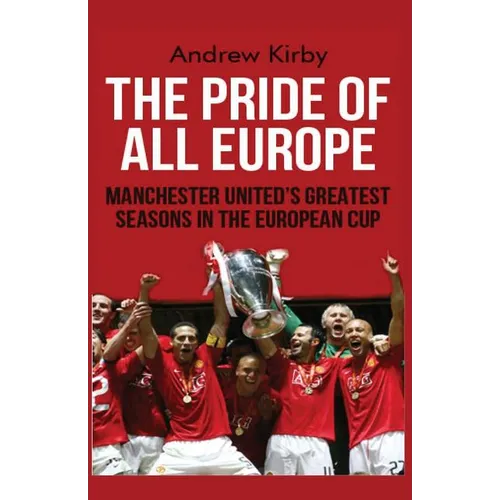The Pride of all Europe: Manchester Uniteds Greatest Seasons in the European Cup - Paperback