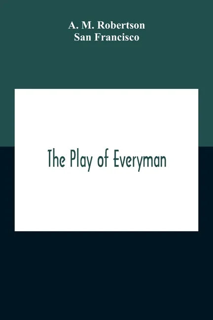 The Play Of Everyman, Based On The Old English Morality Play New Version By Hugo Von Hofmannsthal Set To Blank Verse By George Sterling In Collaborati - Paperback