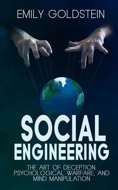 Social Engineering: The Art of Deception, Psychological Warfare, and Mind Manipulation - Paperback