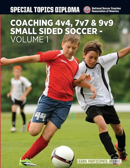Coaching 4v4, 7v7 & 9v9 Small Sided Soccer - Volume 1 - Paperback