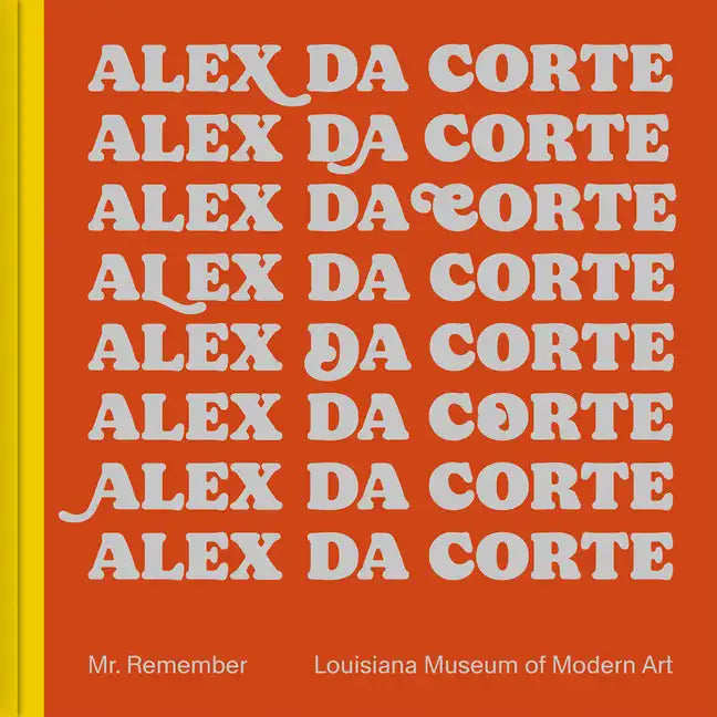 Alex Da Corte: Mr. Remember - Hardcover