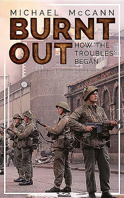Burnt Out: How 'The Troubles' Began - Paperback