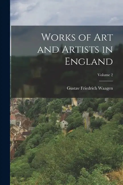 Works of Art and Artists in England; Volume 2 - Paperback