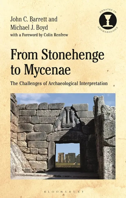 From Stonehenge to Mycenae: The Challenges of Archaeological Interpretation - Paperback