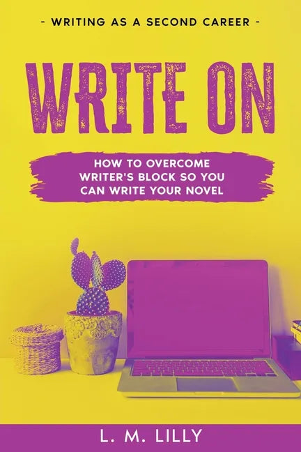 Write On: How To Overcome Writer's Block So You Can Write Your Novel - Paperback