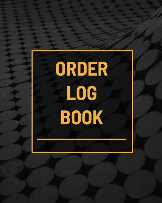 Order Log Book: Small Business Sales Tracker, Customer Order Form Book, Record Daily Sales For Online And Retail Stores, Product Purchase Book - Paperback