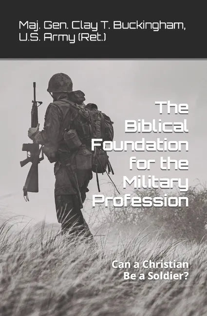 The Biblical Foundation for the Military Profession: Can a Christian be a soldier? - Paperback