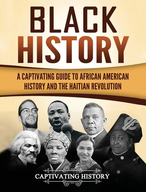 Black History: A Captivating Guide to African American History and the Haitian Revolution - Hardcover