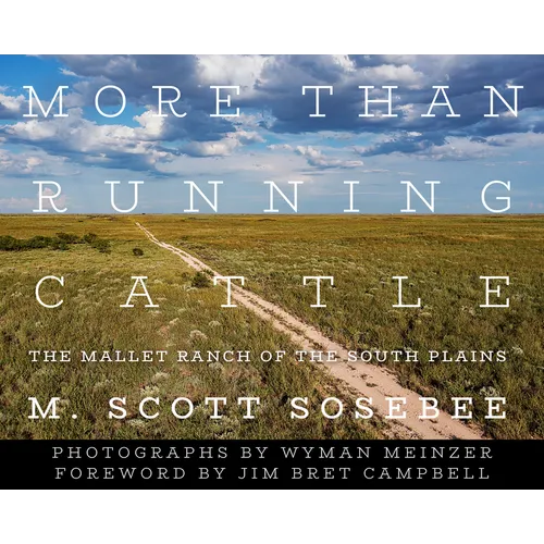 More Than Running Cattle: The Mallet Ranch of the South Plains - Hardcover
