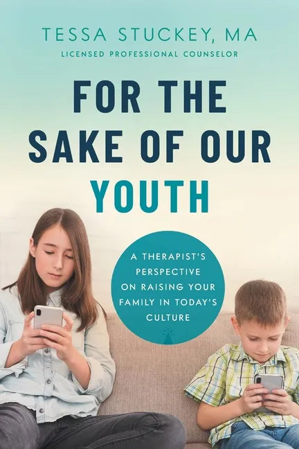 For the Sake of Our Youth: A Therapist's Perspective on Raising Your Family in Today's Culture - Paperback