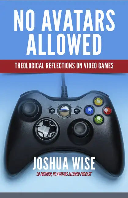 No Avatars Allowed: Theological Reflections on Video Games - Paperback