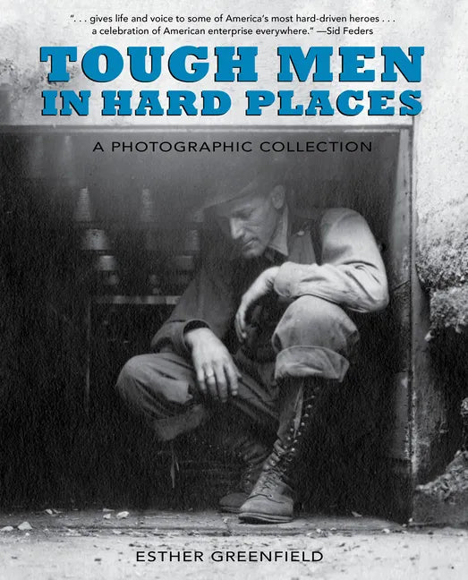 Tough Men in Hard Places: A Photographic Collection - Paperback